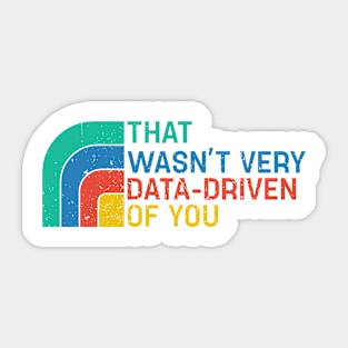 That Wasn’t Very Data-driven Of You Retro - Data Sticker